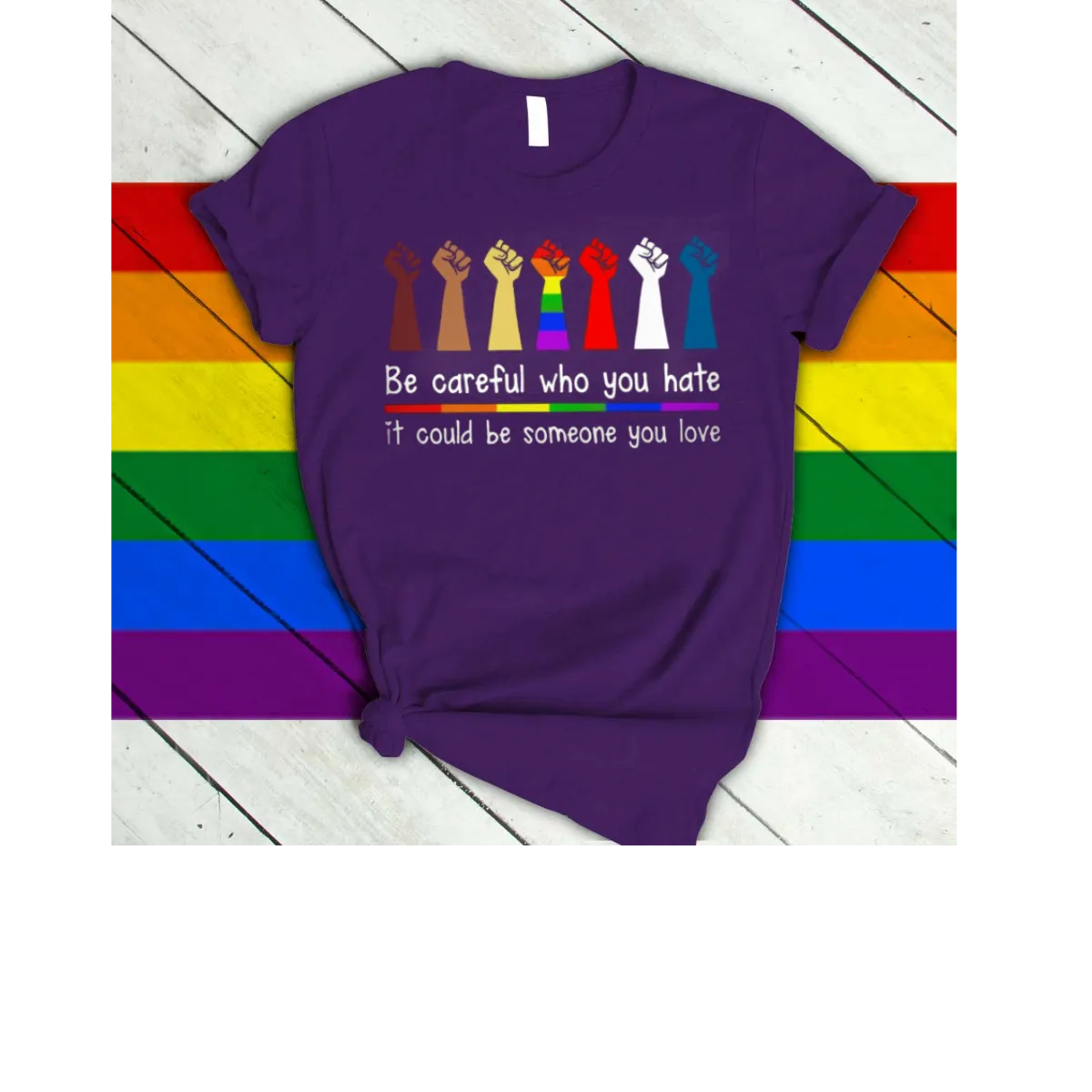 Rainbow Shirt Be Careful Who You Hate It Could Be Some One You Love, Gay Pride T Shirts