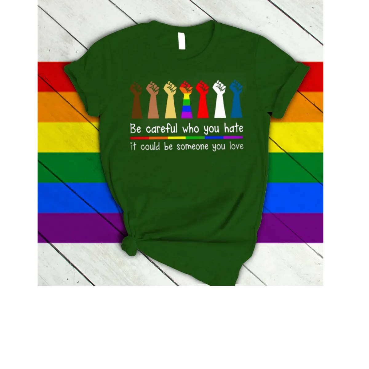 Rainbow Shirt Be Careful Who You Hate It Could Be Some One You Love, Gay Pride T Shirts